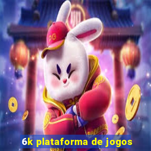 6k plataforma de jogos